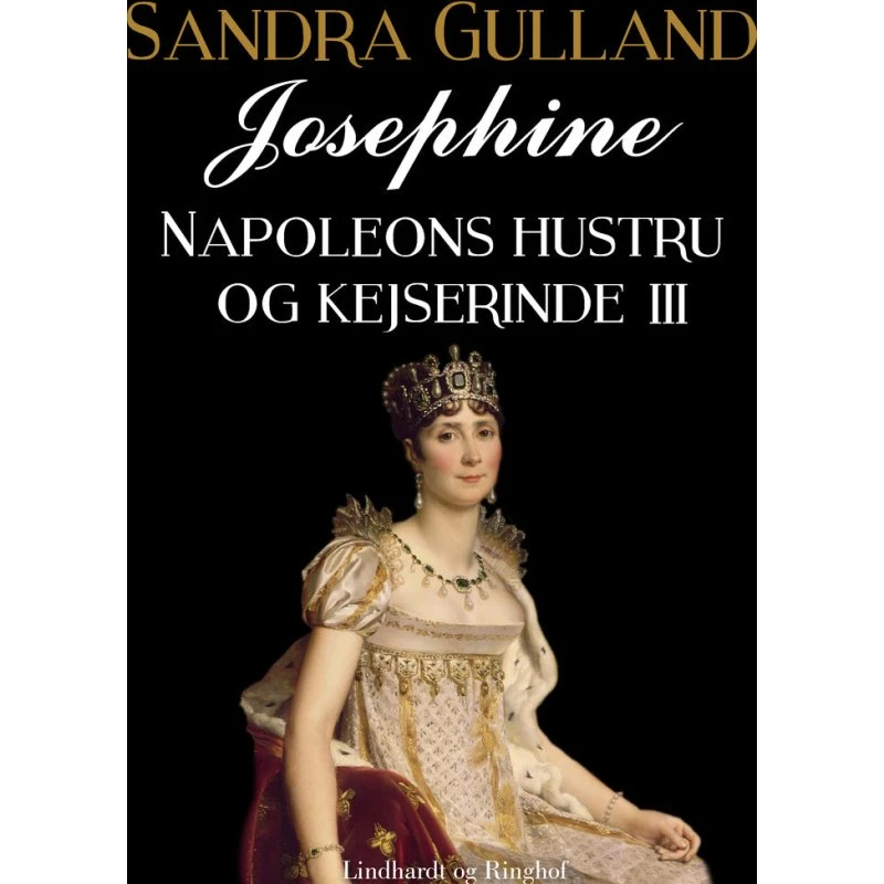 Josephine: Napoleons hustru og kejserinde III - Sandra Gulland