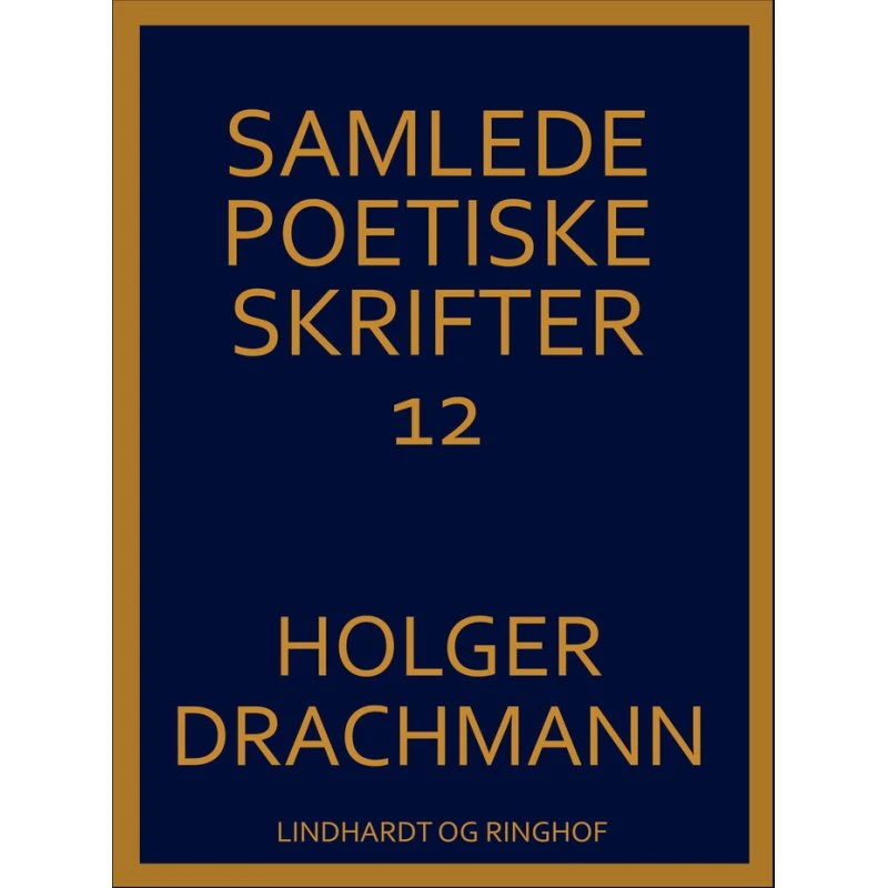 Samlede poetiske skrifter: 12 - Holger Drachmann