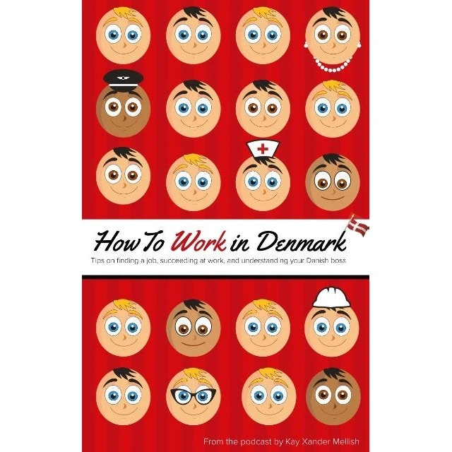 How to Work in Denmark - Kay Xander Mellish
