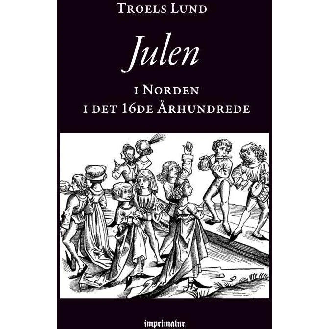 Julen i Norden i det 16de Århundrede - Troels Lund