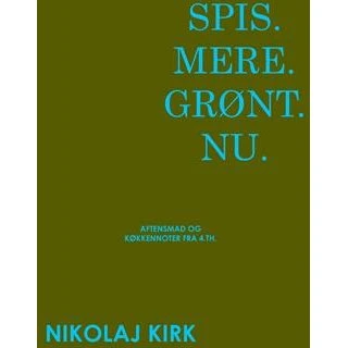 Spis.Mere.Grønt.Nu. - Nikolaj Kirk - Bog