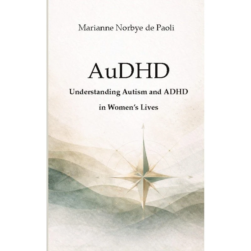 AuDHD: Understanding Autism and ADHD in Women's Lives - Marianne Norbye