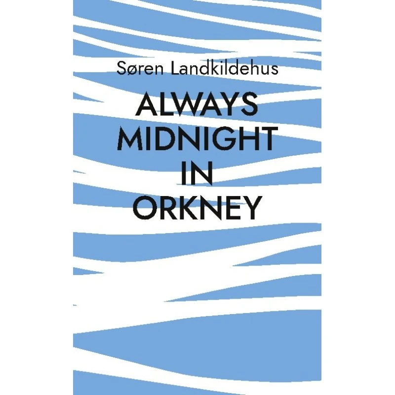 Always Midnight In Orkney - Søren Landkildehus