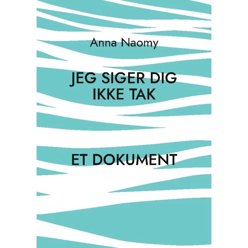 Anna Naomy: Jeg Siger Dig Ikke Tak - Bog