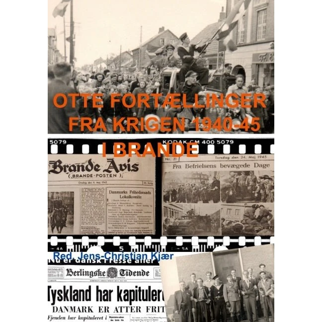 Otte fortællinger fra krigen 1940-45 i Brande - Jens-Christian Kjær
