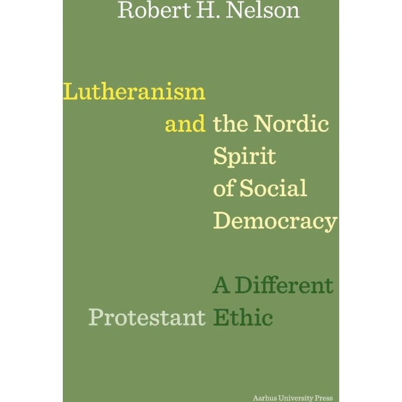 Lutheranism and the Nordic Spirit of Social Democracy - Robert H. Nelson