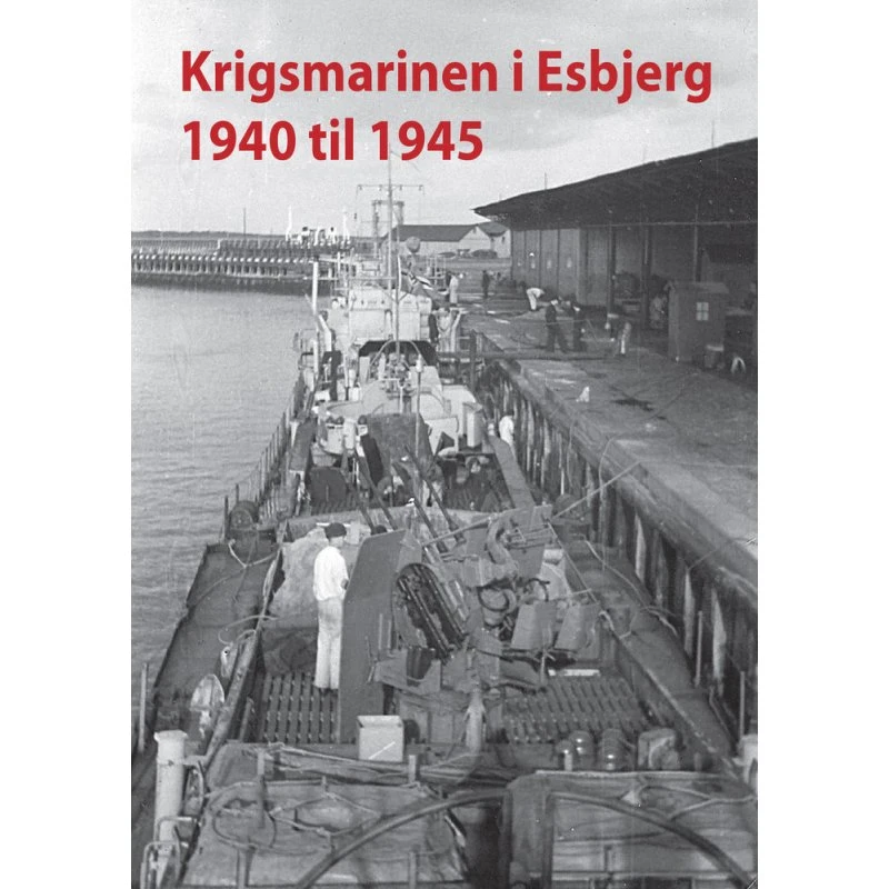 Krigsmarinen i Esbjerg 1940-1945 af Morten S. Jensen & Torben Thorsen