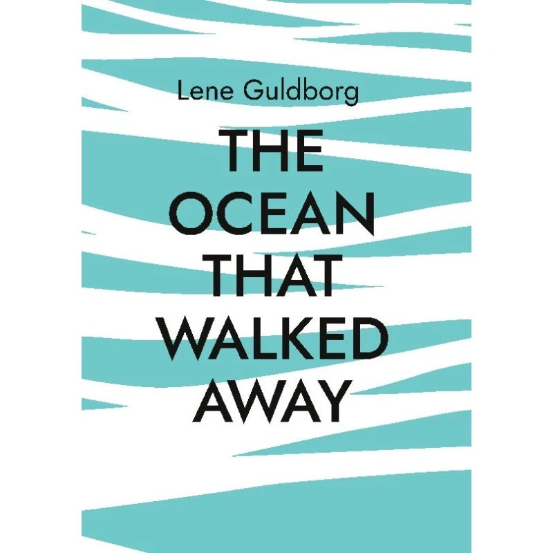 The Ocean That Walked Away - Lene Guldborg