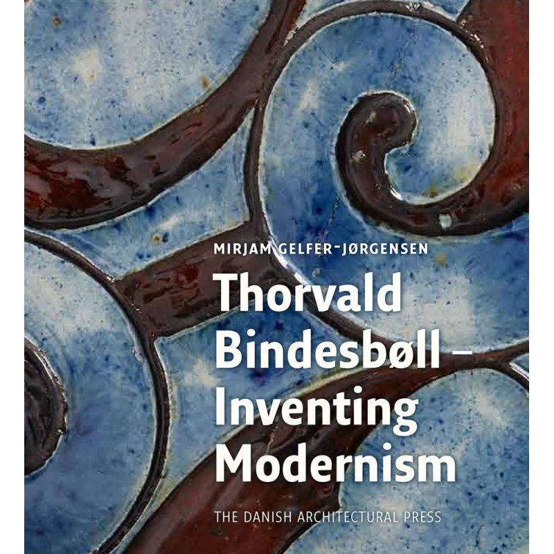Thorvald Bindesbøll - Inventing Modernity (Engelsk udgave)