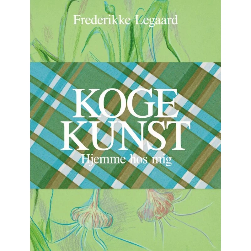 Kogekunst - Hjemme hos mig - Frederikke Legaard - Bog