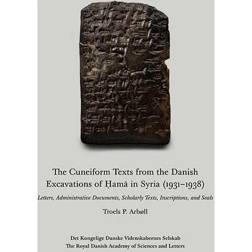 The Cuneiform Texts from the Danish Excavations of Hama - Troels P. Arbøll