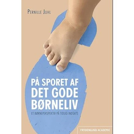 Pernille Juhl: På sporet af det gode børneliv - Bog