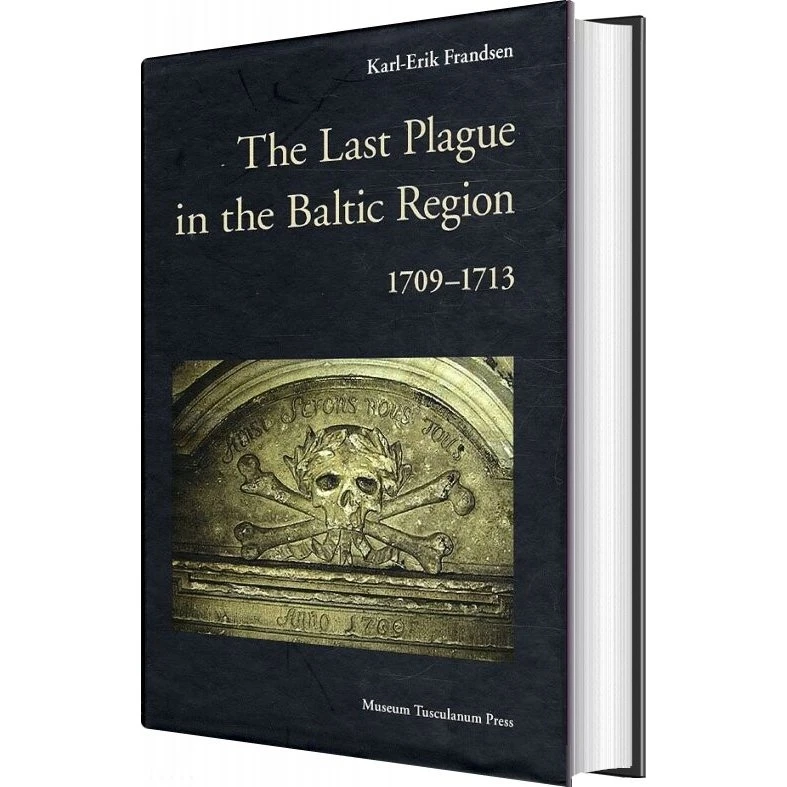 The Last Plague in the Baltic Region 1709-1713 - Karl-Erik Frandsen