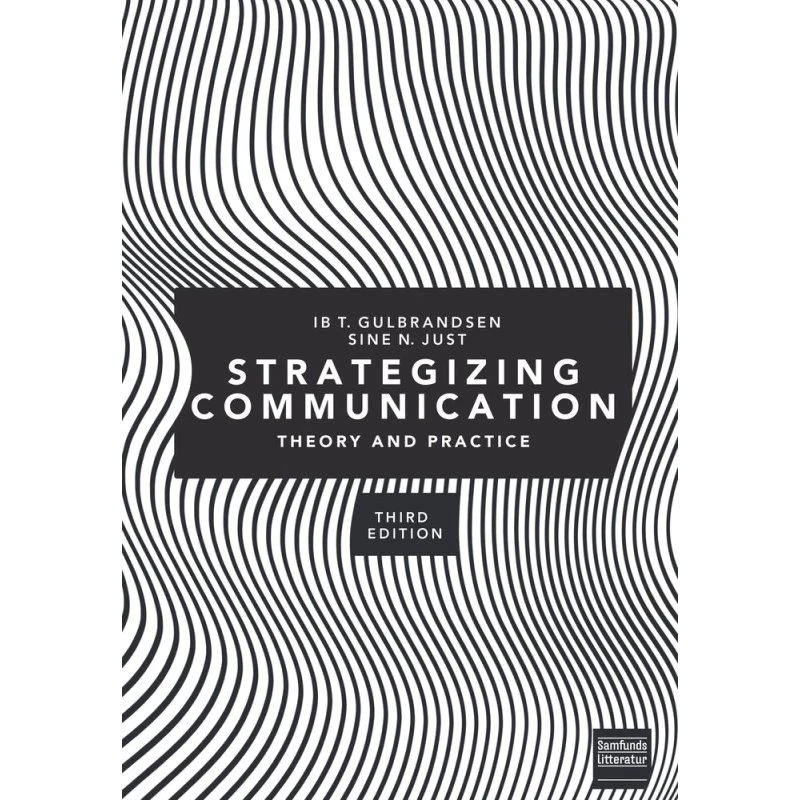 Strategizing Communication - Sine Nørholm Just & Ib Tunby Gulbrandsen