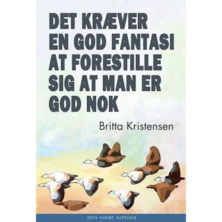 Britta Kristensen: Det kræver en god fantasi at forestille sig at man er god nok