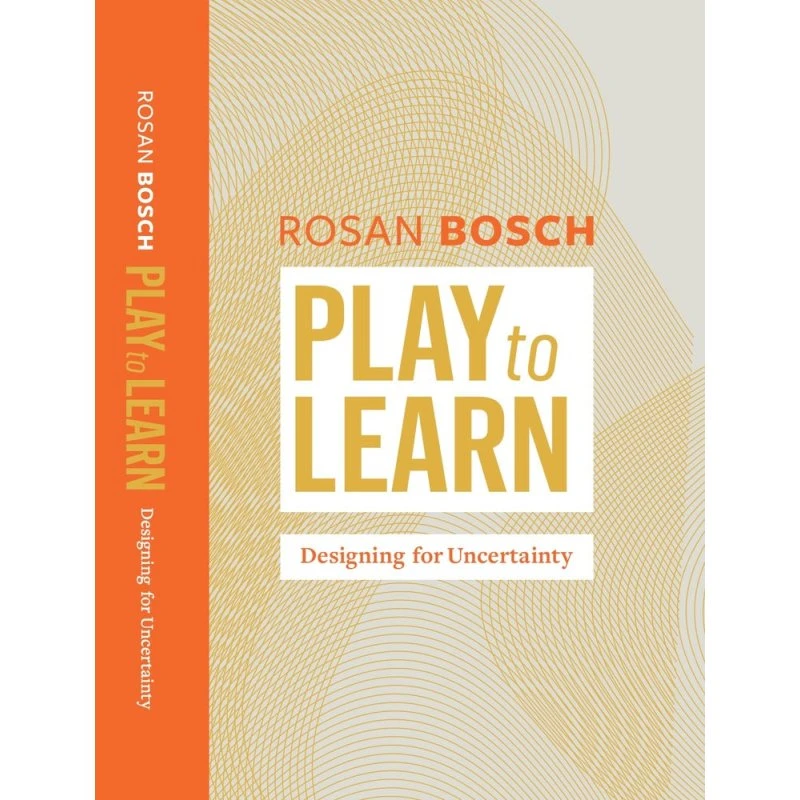 Rosan Bosch: Play to Learn - Designing for Uncertainty