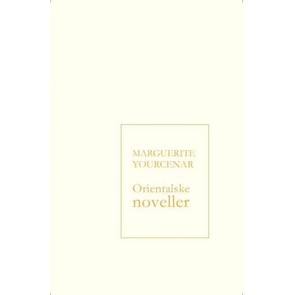 Orientalske noveller - Marguerite Yourcenar - Bog