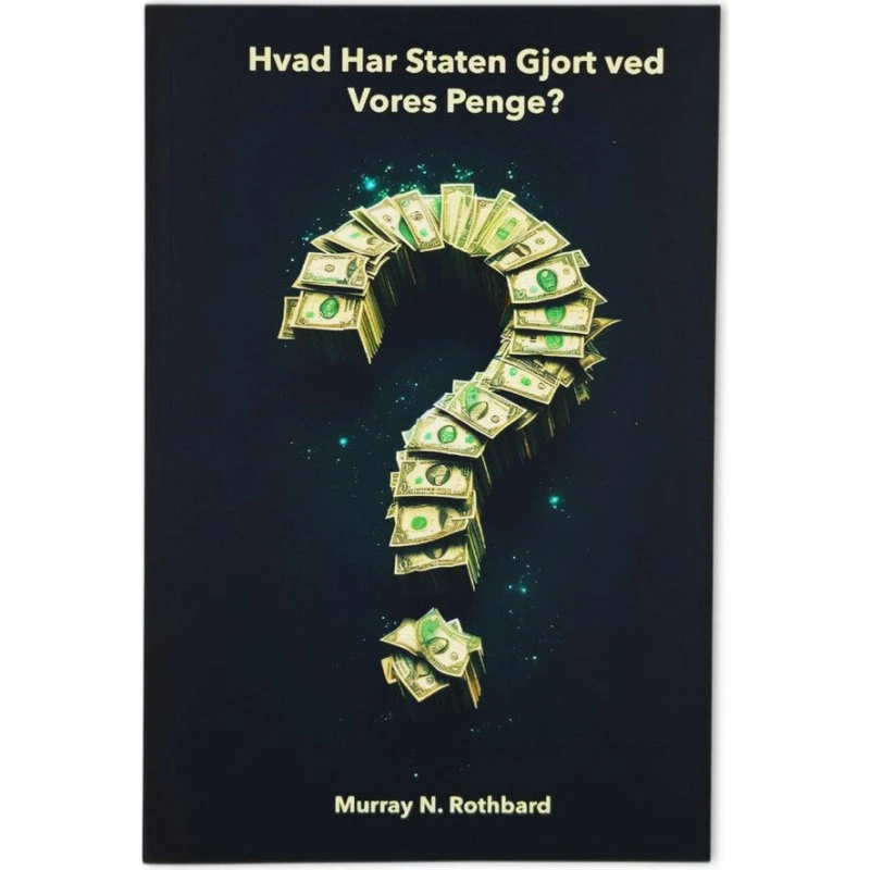 Hvad Har Staten Gjort ved Vores Penge? - Murray N. Rothbard