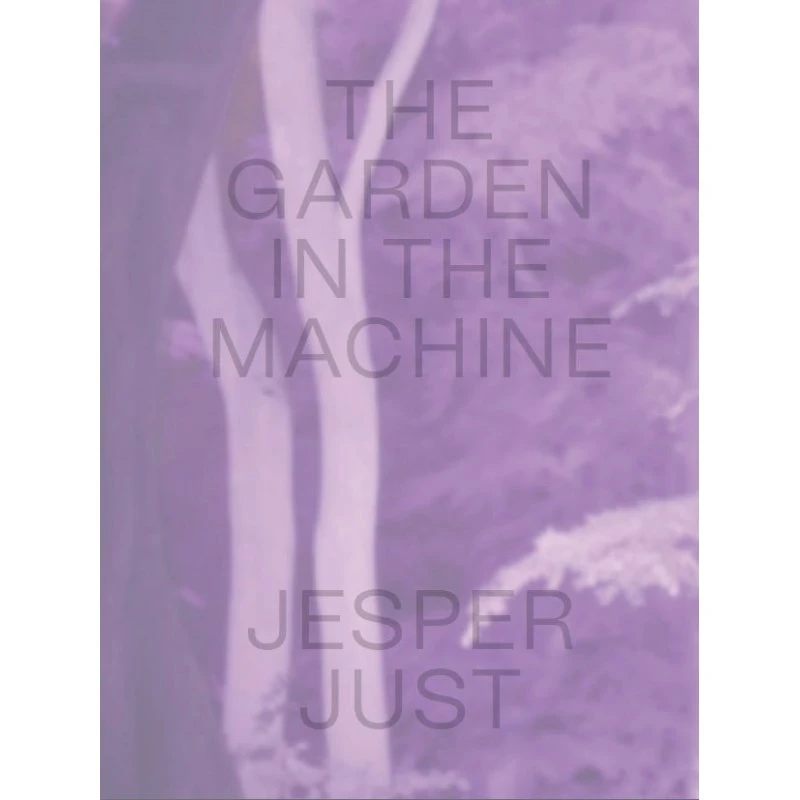 Jesper Just - The Garden in the Machine (Bog)