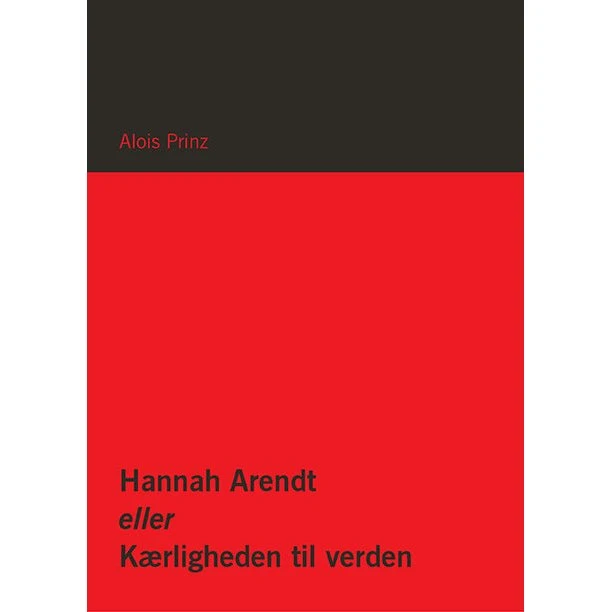 Hannah Arendt eller Kærligheden til verden - Alois Prinz