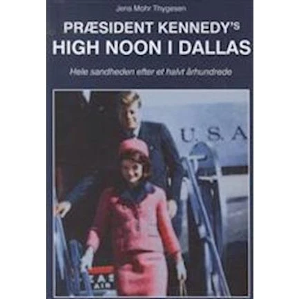 Præsident Kennedy's High Noon i Dallas - Jens Mohr Thygesen
