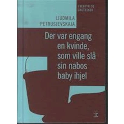 Der var engang en kvinde, som ville slå sin nabos baby ihjel - Ljudmila Petrusjevskaja