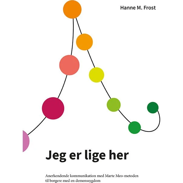 Jeg er lige her af Hanne M. Frost - Bog om demensomsorg