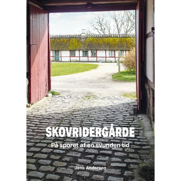 Skovridergårde - på sporet af en svunden tid af Jens Andersen