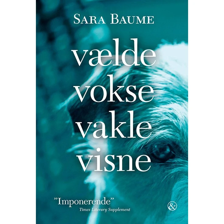 Sara Baume: Vælde vokse vakle visne