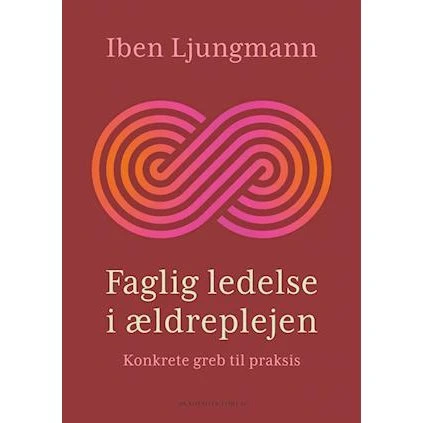 Faglig ledelse i ældreplejen - Iben Ljungmann (Bog)