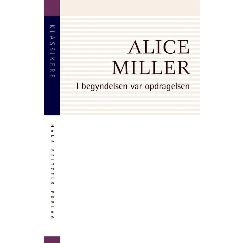 Alice Miller: I begyndelsen var opdragelsen (Bog)