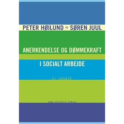 Anerkendelse og dømmekraft i socialt arbejde - Peter Høilund & S.R. Juul