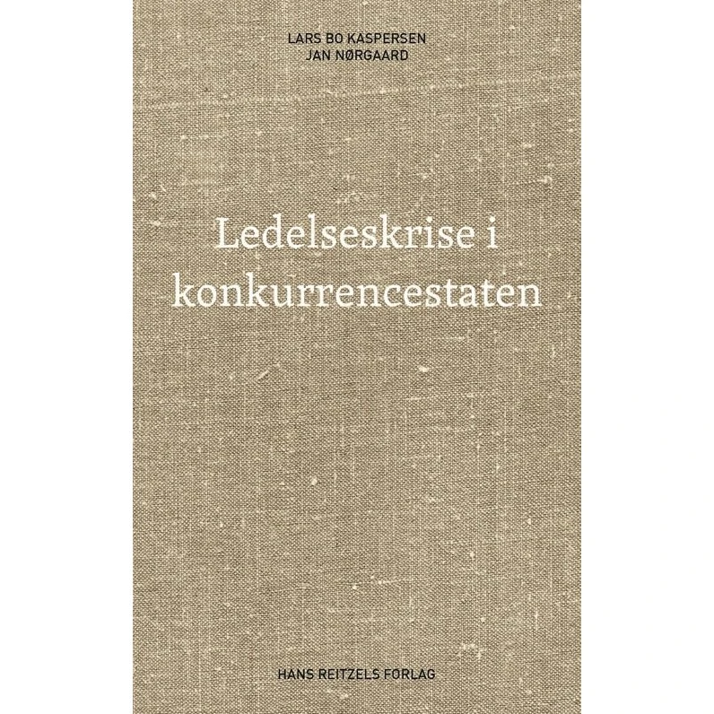 Ledelseskrise i konkurrencestaten - Lars Bo Kaspersen & Jan N. Knudsen
