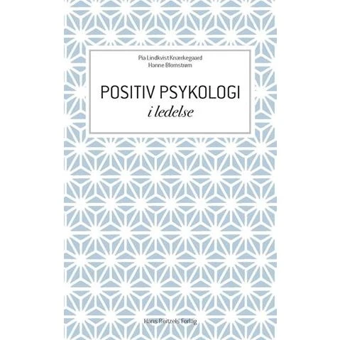 Positiv psykologi i ledelse - Pia Lindkvist Knærkegaard & Hanne Blomstrøm
