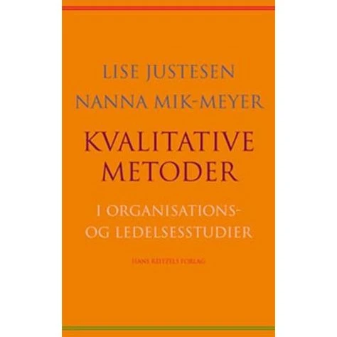 Kvalitative metoder i organisations- og ledelsesstudier - Lise Justesen