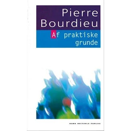 Pierre Bourdieu - Af praktiske grunde - Bog