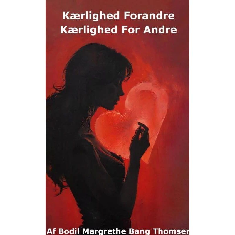 Kærlighed Forandre Kærlighed For Andre - Bodil Margrethe Bang Thomsen