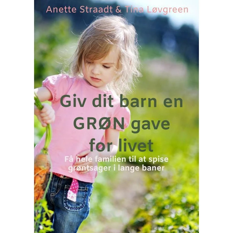Giv dit barn en GRØN gave for livet - Anette Straadt