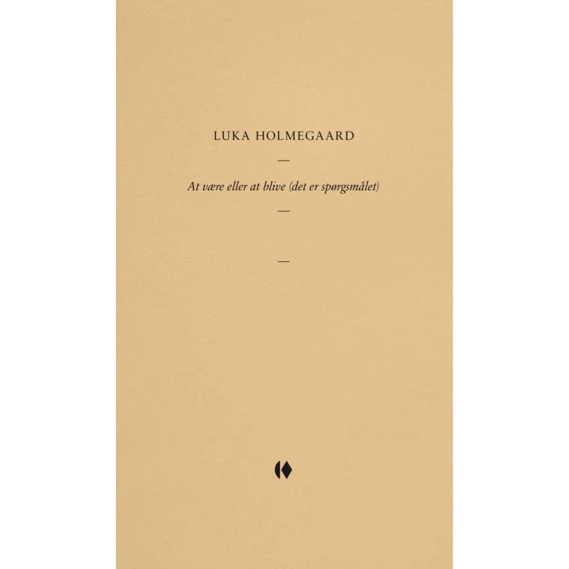 At være eller at blive (det er spørgsmålet) - Luka Holmegaard