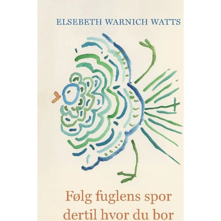 Elsebeth Warnich Watts: Følg fuglens spor dertil hvor du bor