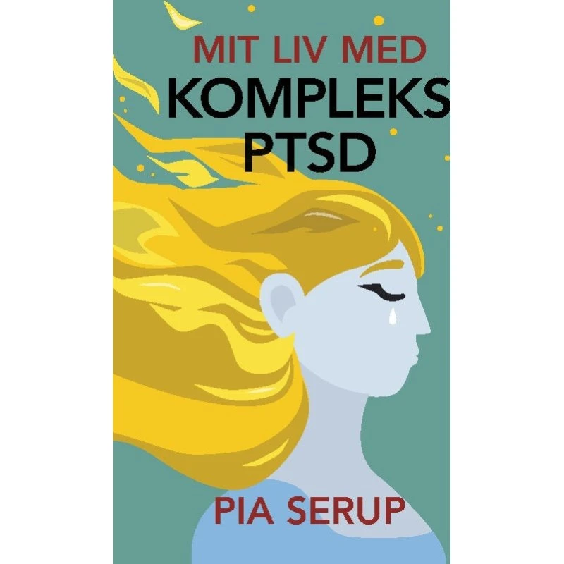 Mit liv med kompleks PTSD - Pia Serup (Bog)