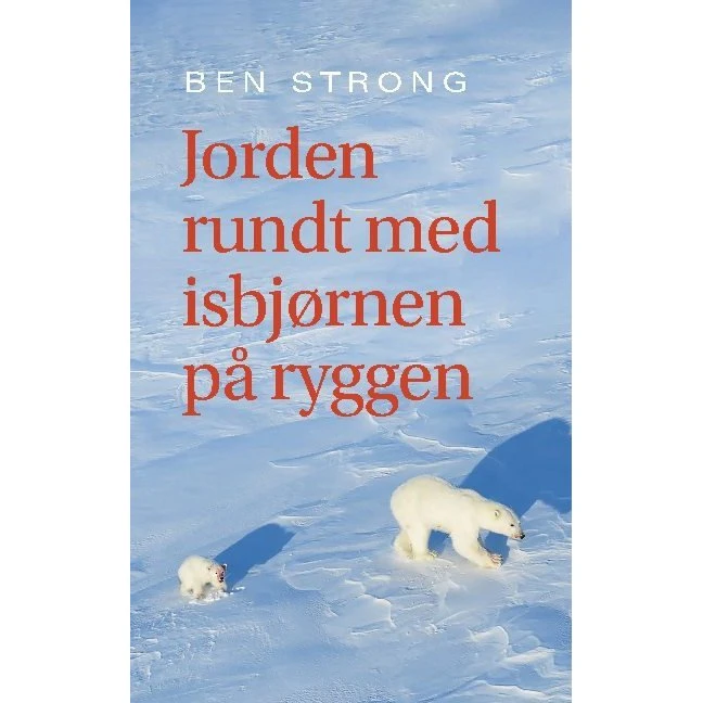 Jorden rundt med isbjørnen på ryggen - Ben Strong