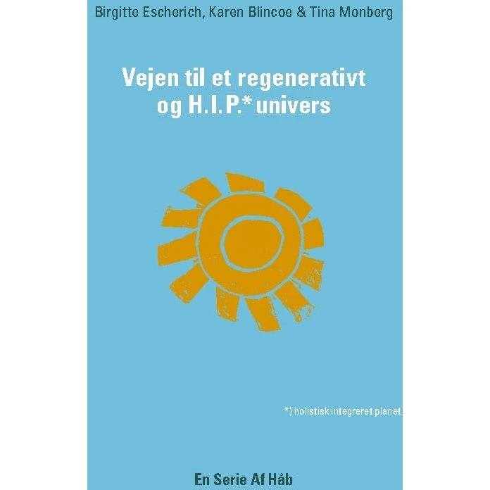 Vejen til et Regenerativt og HIP Univers - Birgitte Escherich