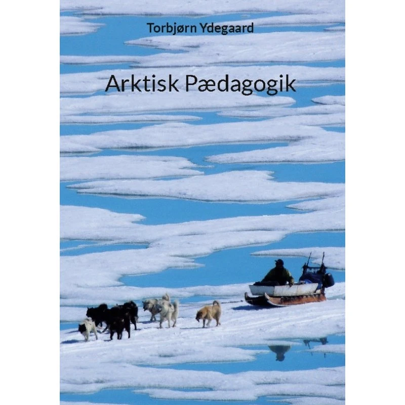 Arktisk Pædagogik - Torbjørn Ydegaard