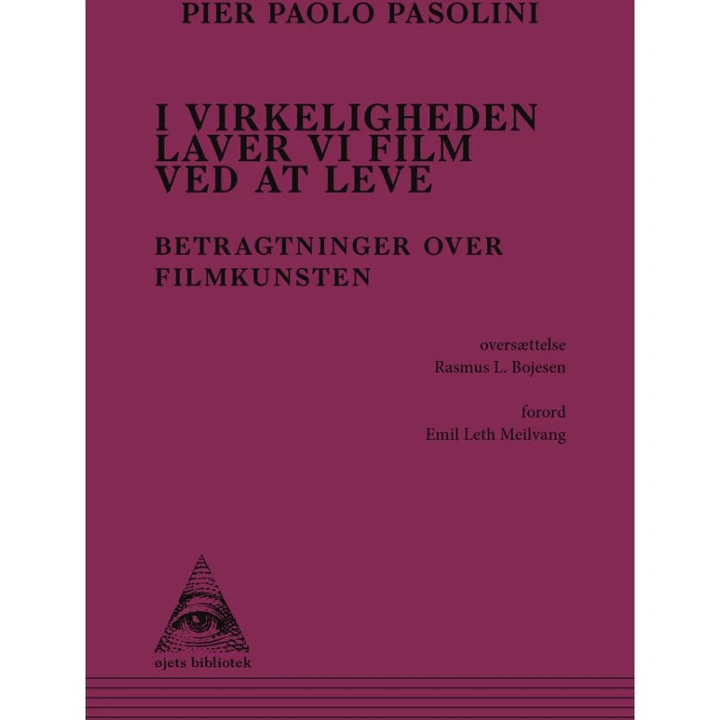 Pier Paolo Pasolini: I virkeligheden laver vi film ved at leve