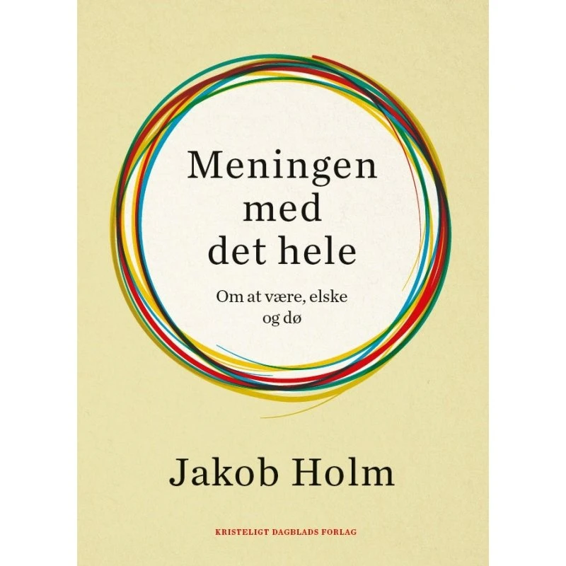 Meningen med det hele af Jakob Holm