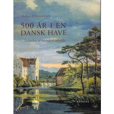 500 år i en dansk have - Annie Christensen - Bog