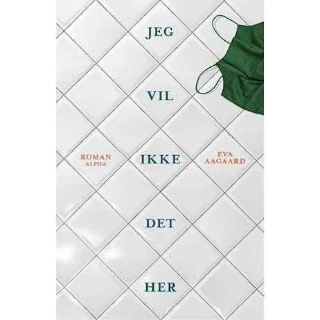 Eva Aagaard: Jeg vil ikke det her - Bog