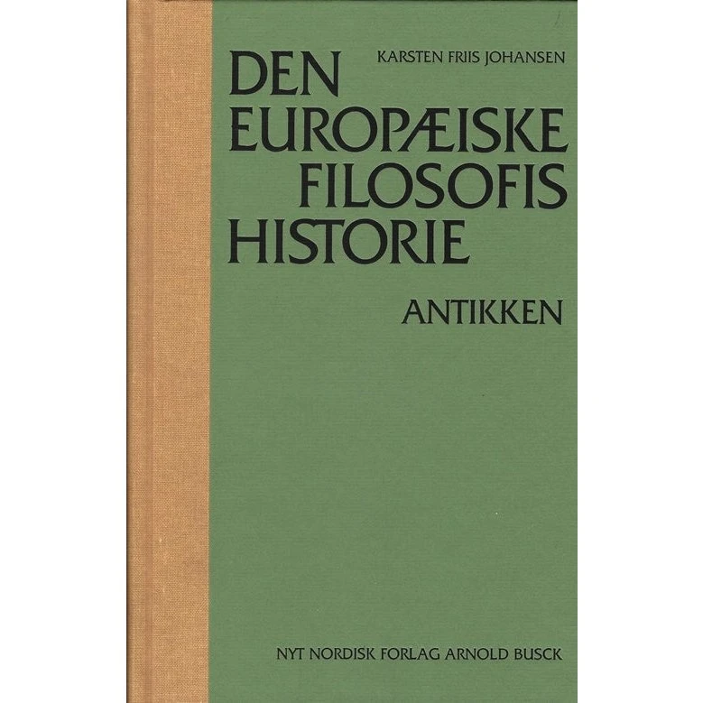 Den europæiske filosofis historie: Antikken - Karsten Friis Johansen