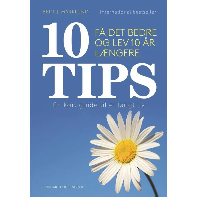 10 TIPS - Få det bedre og lev 10 år længere af Bertil Marklund